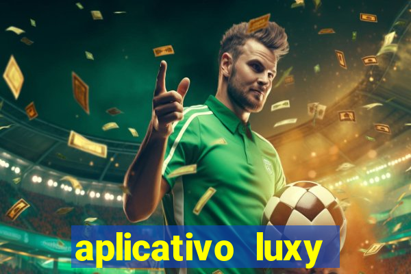 aplicativo luxy como funciona